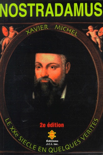 Xavier Michel - Nostradamus. Le Xxeme Siecle En Quelques Verites, Nouvelles Interpretations, 2eme Edition.