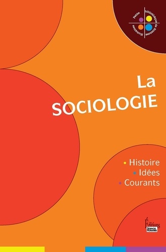 La sociologie. Histoire, idées, courants