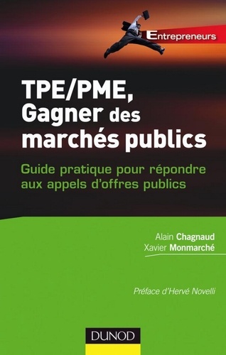 Xavier Monmarché et Alain Chagnaud - TPE-PME, gagner des marchés publics - Guide pratique pour répondre aux appels d'offres publics.