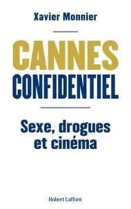 Xavier Monnier - Cannes confidentiel - Sexe, drogues et cinéma.