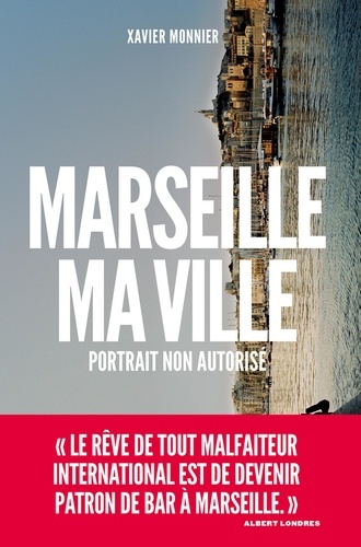 Marseille, ma ville. Portrait non autorisé