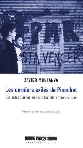 Xavier Montanyà - Les derniers exilés de Pinochet - Des luttes clandestines à la transition démocratique (Chili 1984-1991).