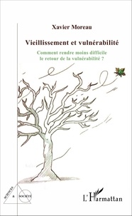 Xavier Moreau - Vieillissement et vulnérabilité - Comment rendre moins difficile le retour de la vulnérabilité ?.