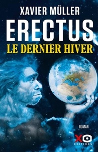 Xavier Müller - Erectus Tome 3 : Le dernier hiver.