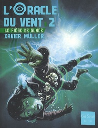 Xavier Müller - L'oracle du vent Tome 2 : Le piège de glace.