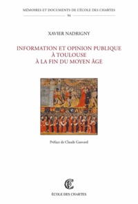 Xavier Nadrigny - Information et opinion publique à Toulouse à la fin du Moyen âge.