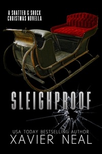  Xavier Neal - Sleighproof: A Shatter &amp; Shock Christmas Novella - Haworth Enterprises, #4.