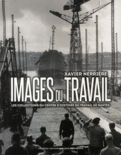 Xavier Nerrière - Images du travail - Les collections du Centre d'histoire du travail de Nantes.