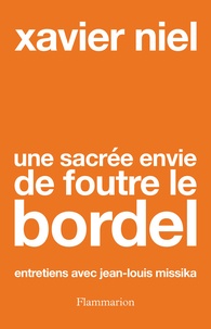Xavier Niel - Une sacrée envie de foutre le bordel - Entretiens avec Jean-Louis Missika.