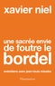 Xavier Niel - Une sacrée envie de foutre le bordel - Entretiens avec Jean-Louis Missika.