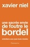 Xavier Niel - Une sacrée envie de foutre le bordel - Entretiens avec Jean-Louis Missika.