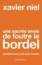 Xavier Niel - Une sacrée envie de foutre le bordel - Entretiens avec Jean-Louis Missika.
