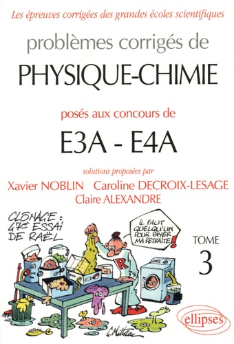 Xavier Noblin et Caroline Decroix-Lesage - Problèmes corrigés de Physique-Chimie posés aux concours de E3A-E4A - Tome 3.