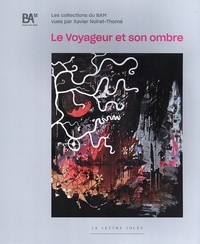 Xavier Noiret-Thomé - Le voyageur et son ombre - Les collections du BAM.