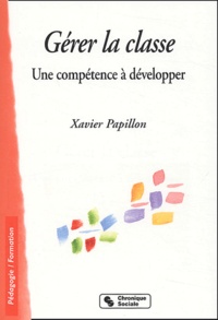 Xavier Papillon - Gérer la classe - Une compétence à développer.