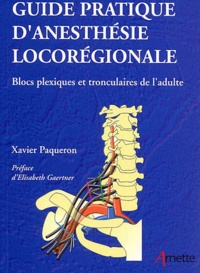 Xavier Paqueron - Guide Pratique D'Anesthesie Locoregionale. Blocs Plexiques Et Tronculaires De L'Adulte.