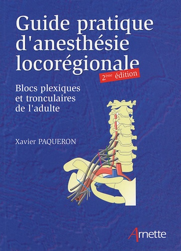 Xavier Paqueron - Guide pratique d'anesthésie locorégionale - Blocs plexiques et troculaires de l'adulte.