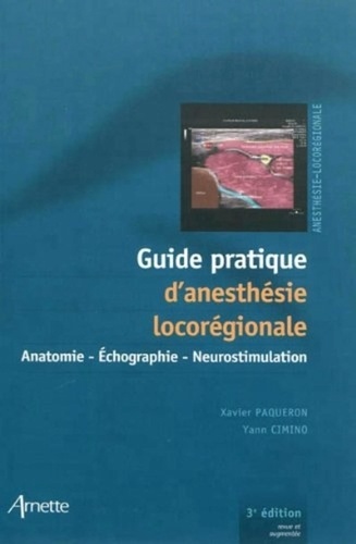 Xavier Paqueron et Yann Cimino - Guide pratique d'anesthésie locorégionale - Anatomie, échographie, neurostimulation.