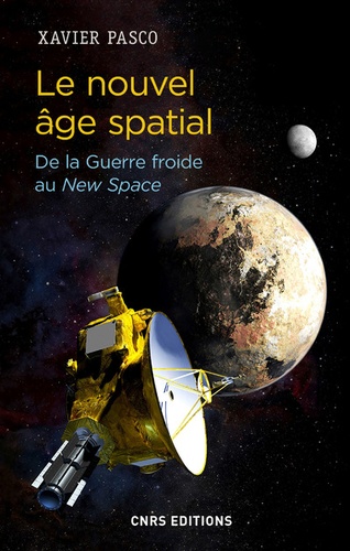 Xavier Pasco - Le nouvel âge spatial - De la Guerre froide au New Space.
