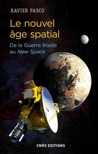 Xavier Pasco - Le nouvel âge spatial. De la Guerre froide au New Space.