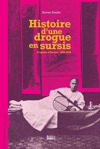 Xavier Paulès - Histoire d'une drogue en sursis - L'opium à Canton, 1906-1936.