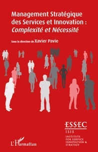 Xavier Pavie - Cahiers de Recherches Innovation et Services - Tome 3, Management Stratégique des Services et Innovation : Complexité et Nécessité.