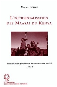 Xavier Péron - L'Occidentalisation Des Maasai Du Kenya Tome 1.