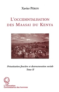 Xavier Péron - L'occidentalisation des Maasaï du Kenya - Privatisation foncière et destruction sociale chez les Maasaï du Kenya.