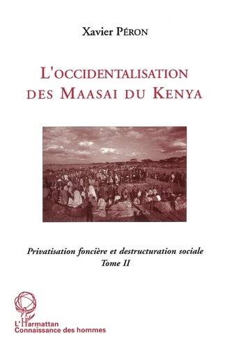 L'occidentalisation des Maasaï du Kenya. Privatisation foncière et destruction sociale chez les Maasaï du Kenya