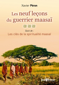 Xavier Péron - Les neufs leçons du guerrier maasaï - Suivi de Les clés de la spiritualité maasaï.