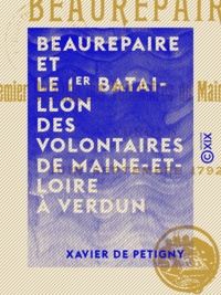 Xavier Pétigny (de) - Beaurepaire et le 1er bataillon des volontaires de Maine-et-Loire à Verdun - Juin - Septembre 1792.