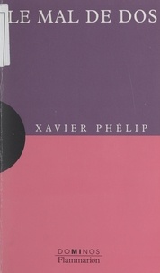 Xavier Phelip et Nayla Farouki - Le mal de dos - Un exposé pour comprendre, un essai pour réfléchir.