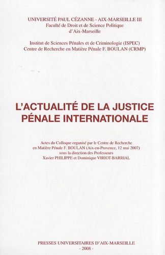 Xavier Philippe et Dominique Viriot-Barrial - L'actualité de la justice pénale internationale.