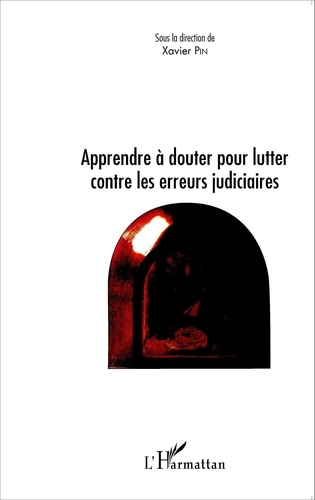 Xavier Pin - L'erreur judiciaire - Apprendre à douter pour lutter contre les erreurs judiciaires.