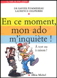 Xavier Pommereau et Laurence Delpierre - En ce moment, mon ado m'inquiète ! - A tort ou à raison ?.