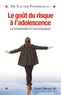 Xavier Pommereau - Le goût du risque à l'adolescence - Le comprendre et l'accompagner.