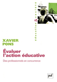 Xavier Pons - Evaluer l'action éducative - Des professionnels en concurrence.