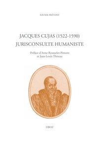 Xavier Prévost - Jacques Cujas (1522-1590) Jurisconsulte humaniste.