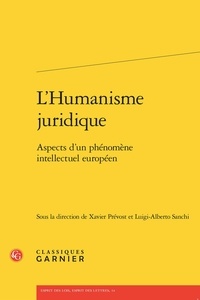 Xavier Prévost et Luigi-Alberto Sanchi - L'Humanisme juridique - Aspects d'un phénomène intellectuel européen.