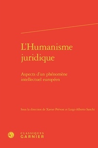 Xavier Prévost et Luigi-Alberto Sanchi - L'Humanisme juridique - Aspects d'un phénomène intellectuel européen.