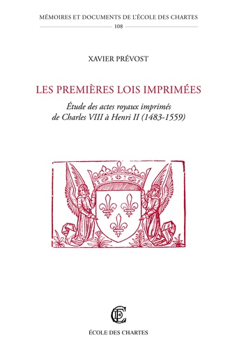 Les premières lois imprimées. Etude des actes royaux imprimés de Charles VIII à Henri II (1483-1559)