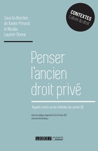 Xavier Prévost et Nicolas Laurent-Bonne - Penser l'ancien droit privé - Regards croisés sur les méthodes des juristes (II).