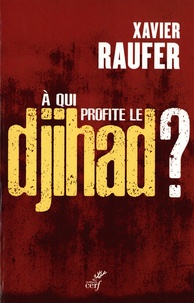 Xavier Raufer - A qui profite le djihad ?.