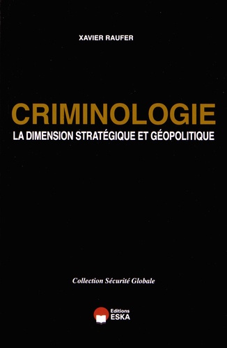 Xavier Raufer - Criminologie - La dimension stratégique et géopolitique.