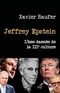 Xavier Raufer - Jeffrey Epstein - L'âme damnée de la IIIe culture.