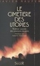 Xavier Raufer - Le Cimetière des utopies - De la médecine de Molière à l'approche expérimentale, la lutte contre la délinquance et la criminalité aux États-Unis, 1960-1985.