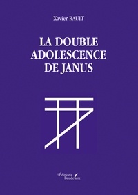 Xavier Rault - La double adolescence de Janus.