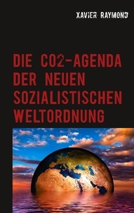 Xavier Raymond - Die CO2-Agenda der neuen sozialistischen Weltordnung.