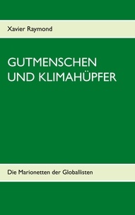 Xavier Raymond - Gutmenschen und Klimahüpfer - Die Marionetten der Globallisten.