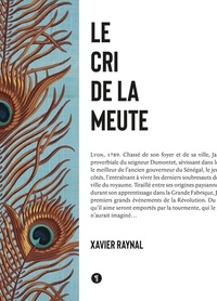 Xavier Raynal - Au-dessus des regrets Tome 2 : Le cri de la meute - 1789-1792.